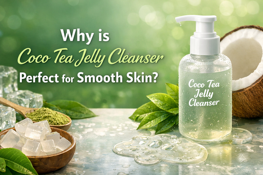 Why is Coco Tea Jelly Cleanser Perfect for Smooth Skin?